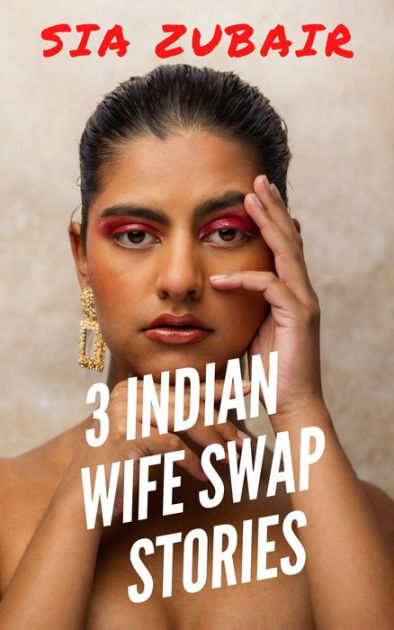 3 Indian Wife Swap Stories by Sia Zubair eBook Barnes and Noble® picture