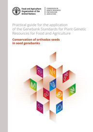 Title: Practical Guide for the Application of the Genebank Standards for Plant Genetic Resources for Food and Agriculture: Conservation of Orthodox Seeds in Seed Genebanks, Author: Food and Agriculture Organization of the United Nations