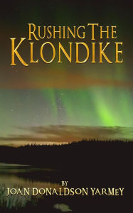 Title: Rushing the Klondike, Author: Joan Donaldson-Yarmey