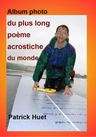 Title: Album photo du plus long poème acrostiche du monde, Author: Patrick Huet