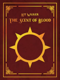 Title: The Scent of Blood, Author: Kit Walker