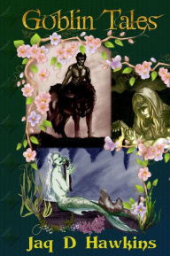 Title: Goblin Tales, Author: Jaq D Hawkins