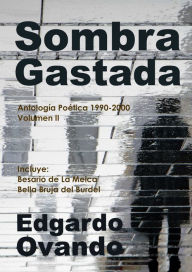 Title: Sombra Gastada (Antología poética 1990-2000. Volumen II), Author: Edgardo Ovando