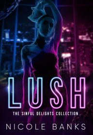 Title: Lush: The Sinful Delights Collection, Author: Nicole Banks