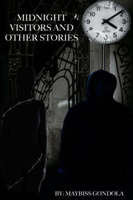Title: Midnight Visitors and Other Stories, Author: Maybiss Gondola