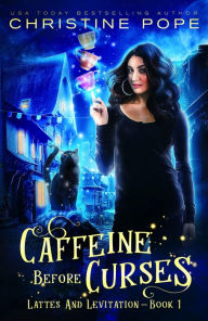 Title: Caffeine Before Curses, Author: Christine Pope