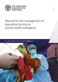 Title: Manual for the Management of Operations during an Animal Health Emergency, Author: Food and Agriculture Organization of the United Nations