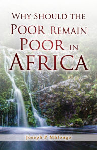 Title: Why Should the Poor Remain Poor in Africa, Author: Joseph Mhlongo