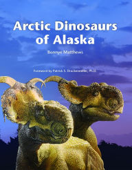 Title: Arctic Dinosaurs of Alaska, Author: Bonnye Matthews