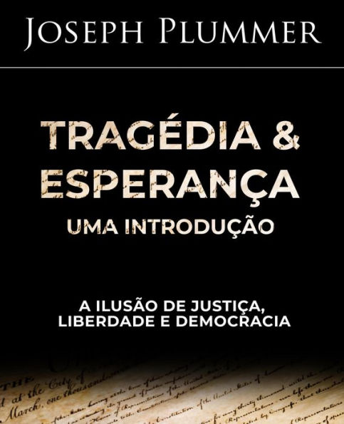 Tragédia e Esperança: Uma Introdução - A Ilusão de Justiça, Liberdade e Democracia