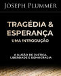 Tragédia e Esperança: Uma Introdução - A Ilusão de Justiça, Liberdade e Democracia