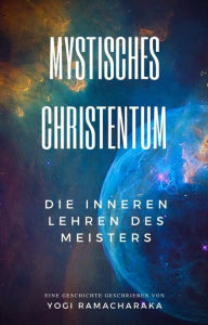 Title: Mystisches Christentum, Author: Yogi Ramacharaka