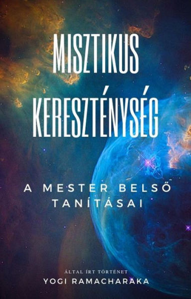 Misztikus Keresztenyseg: A Mester belso tanitasai