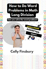 Title: How to Do Word Problems in Math Long Division, Author: Cally Finsbury