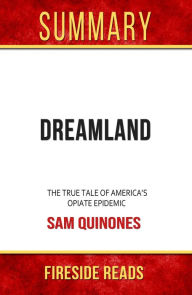 Title: Summary of Dreamland: The True Tale of America's Opiate Epidemic by Sam Quinones, Author: Fireside Reads