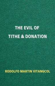 Title: The Evil of Tithe & Donation, Author: Rodolfo Martin Vitangcol