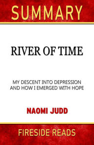 Title: Summary of River of Time: My Descent into Depression and How I Emerged with Hope by Naomi Judd, Author: Fireside Reads