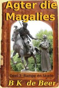 Title: Agter die Magalies, Deel 3: Rampe en Skade, Author: B.K. de Beer