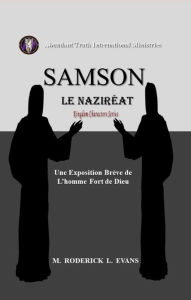 Title: Samson, le Nazireat: L'homme Fort de Dieu: Une Exposition Breve de L'homme Fort de Dieu, Author: M. Roderick L. Evans