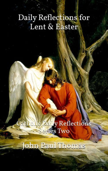 Daily Reflections for Lent & Easter: Catholic Daily Reflections Series Two