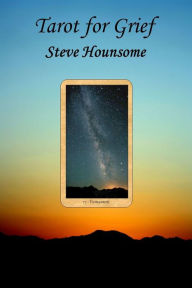 Title: Tarot for Grief, Author: Steve Hounsome