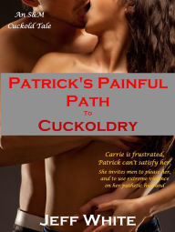 Title: Patrick's Painful Path to Cuckoldry, Author: Jeff White