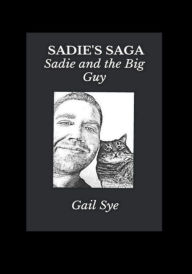 Title: SADIE'S SAGA: Sadie and the Big Guy, Author: Gail Sye