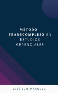 Title: Método Transcomplejo en Estudios Gerenciales, Author: José Luis Márquez