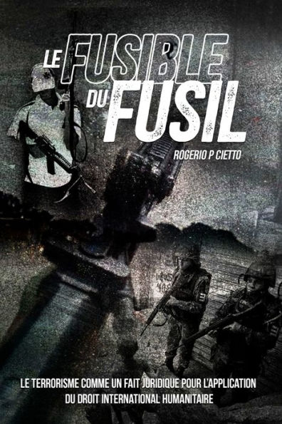 Le Fusible du Fusil: Le Terrorisme comme un Fait Juridique pour l'Application du Droit International Humanitaire