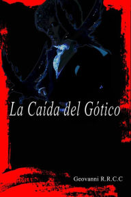 Title: La Caída del Gótico, Author: Geovanni R.R.C.C