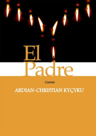 Title: El padre, Author: Ardian-Christian Kyçyku
