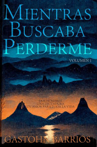 Title: Mientras Buscaba Perderme (Volumen 1), Author: Gastohn Barrios