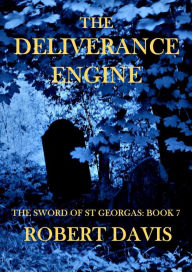 Title: The Deliverance Engine: The Sword of Saint Georgas Book 7, Author: Robert Davis