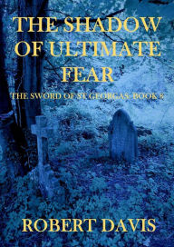 Title: The Shadow of Ultimate Fear: The Sword of Saint Georgas Book 8, Author: Robert Davis