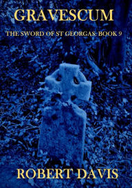 Title: Gravescum: The Sword of Saint Georgas Book 9, Author: Robert Davis