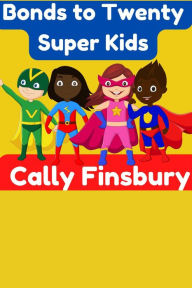 Title: Bonds to Twenty Super Kids, Author: Cally Finsbury