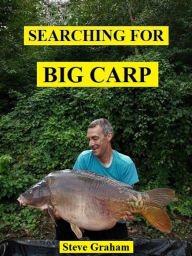 Title: Searching for Big Carp, Author: Steve Graham