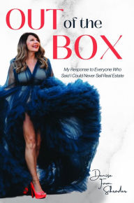 Title: Out of the Box: My Response to Everyone Who Said I Could Never Sell Real Estate, Author: Denise Schroder