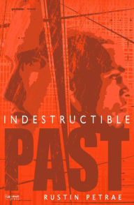 Title: Indestructible:PAST, Author: Rustin Petrae