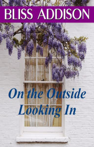 Title: On the Outside Looking In, Author: Bliss Addison