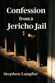Title: Confession from a Jericho Jail: Second Edition, Author: Stephen Langfur