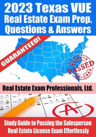 Title: 2023 Texas VUE Real Estate Exam Prep Questions & Answers: Study Guide to Passing the Salesperson Real Estate License Exam Effortlessly, Author: Real Estate Exam Professionals Ltd.