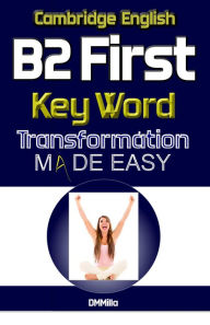 Title: B2 First: Key Word Transformation Made Easy, Author: DMMilla
