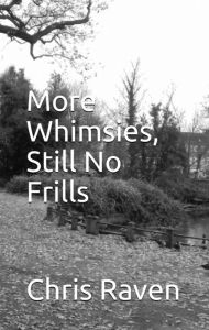 Title: More Whimsies, Still No Frills, Author: Chris Raven