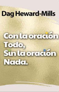 Title: Con la oración, todo. Sin la oración, nada, Author: Dag Heward-Mills