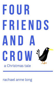 Title: Four Friends and a Crow, Author: Rachael Anne Long