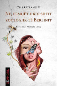 Title: Ne, fëmijët e kopshit zoologjik të Berlinit, Author: Christiane F.