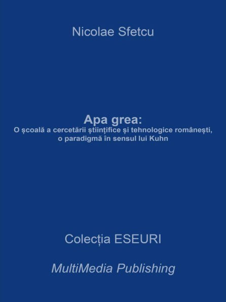 Apa grea: O scoala a cercetarii stiintifice si tehnologice romanesti, o paradigma in sensul lui Kuhn