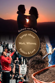 Title: Songs about Work, Whimsy, Politics, & Love, Author: Richard von Fuchs