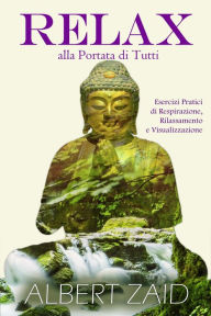 Title: Relax alla Portata di Tutti: Esercizi Pratici di Respirazione, Rilassamento e Visualizzazione, Author: Albert Zaid